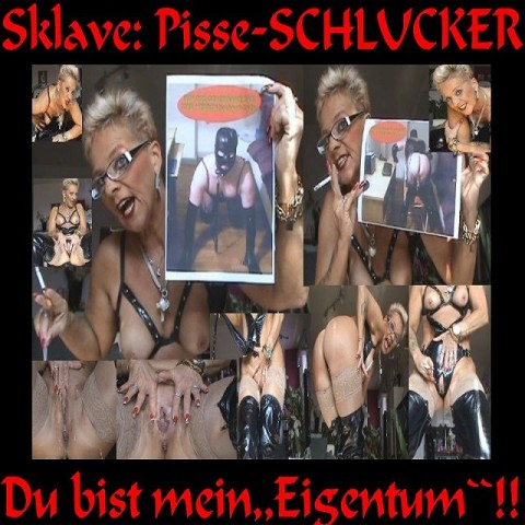 Sklave:,, Pisse- Schlucker``,Du bist mein Eigentum!!!