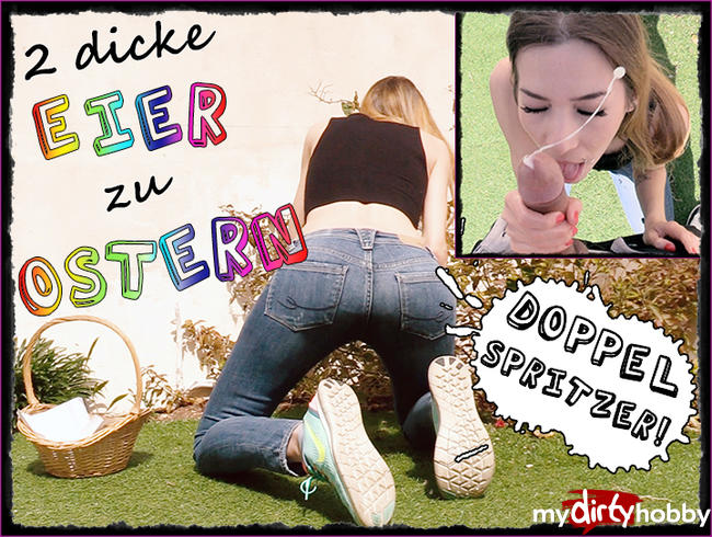 Doppel-Spritzer! 2 Dicke Eier zu Ostern!