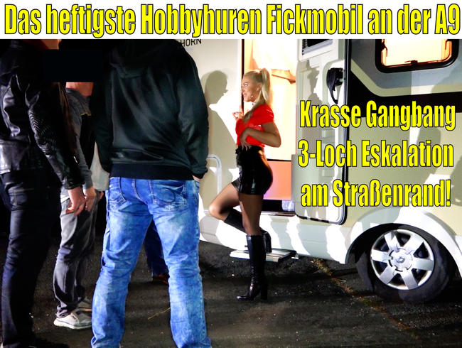 Das heftigste Hobbyhuren Fickmobil an der A9 | Krasse Gangbang 3LOCH Eskalation am Straßenrand!