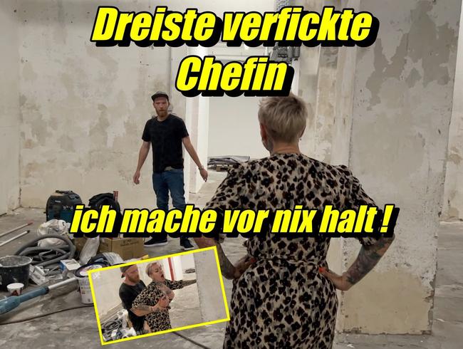 Dreiste verfickte Chefin..Ich mache vor nix halt!