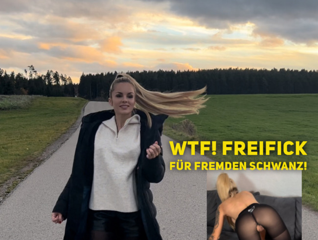 WTF! Freifick für fremden Schwanz!