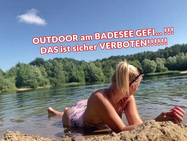 OUTDOOR am BADESEE GEFI... !!! DAS ist sicher VERBOTEN!!!!!!