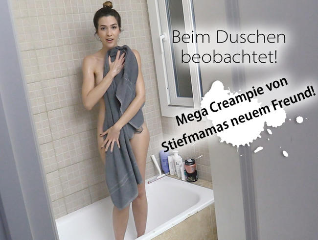 Beim Duschen beobachtet! Mega Creampie von Stiefmamas neuem Freund! REUPLOAD