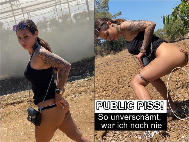 PUBLIC PISS! So unverschämt, war ich noch nie.